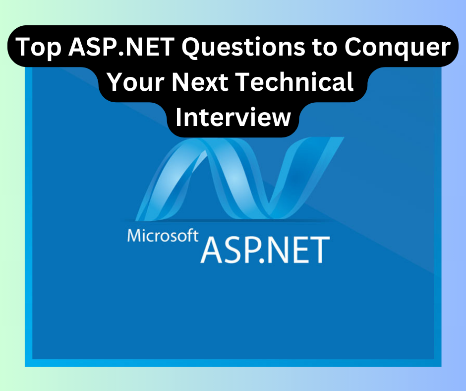 Top ASP.NET Questions to Conquer Your Next Technical Interview